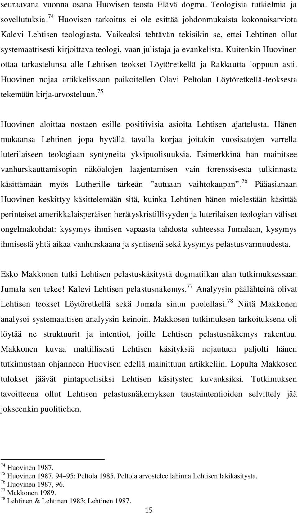 Kuitenkin Huovinen ottaa tarkastelunsa alle Lehtisen teokset Löytöretkellä ja Rakkautta loppuun asti.