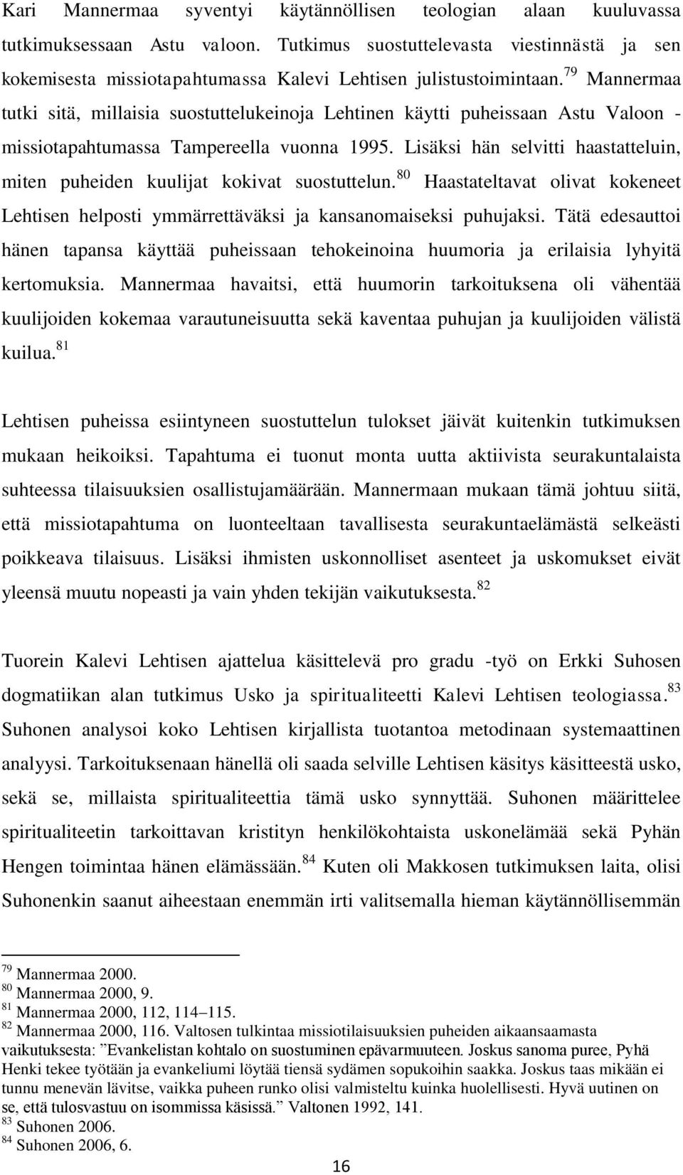 79 Mannermaa tutki sitä, millaisia suostuttelukeinoja Lehtinen käytti puheissaan Astu Valoon - missiotapahtumassa Tampereella vuonna 1995.