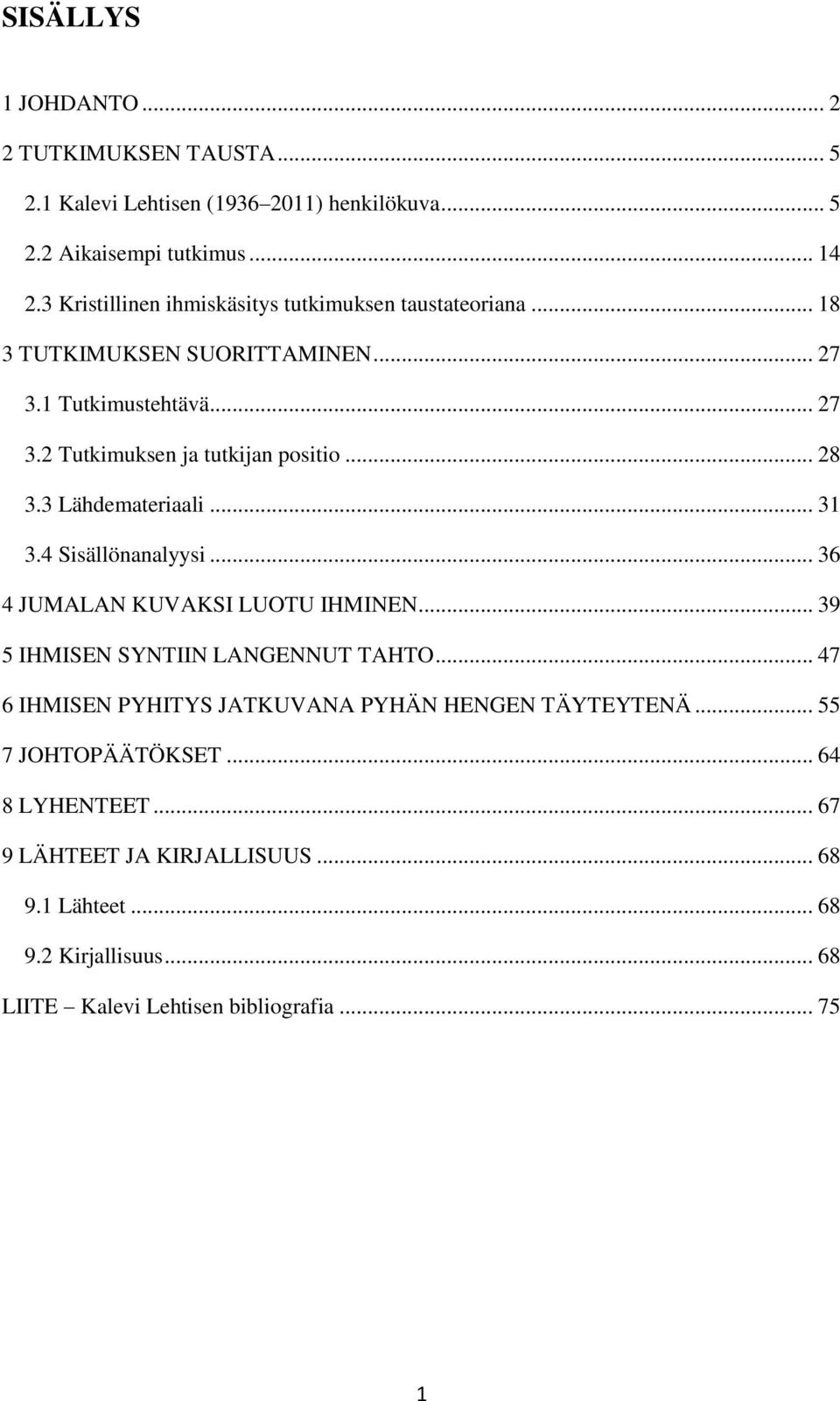 .. 28 3.3 Lähdemateriaali... 31 3.4 Sisällönanalyysi... 36 4 JUMALAN KUVAKSI LUOTU IHMINEN... 39 5 IHMISEN SYNTIIN LANGENNUT TAHTO.