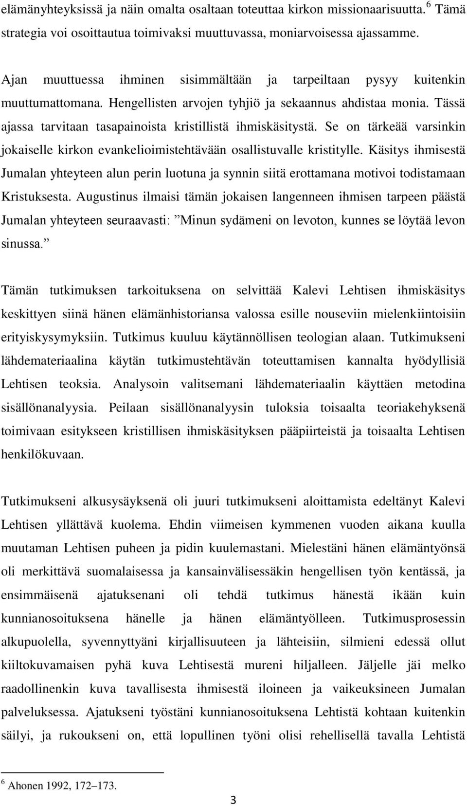 Tässä ajassa tarvitaan tasapainoista kristillistä ihmiskäsitystä. Se on tärkeää varsinkin jokaiselle kirkon evankelioimistehtävään osallistuvalle kristitylle.