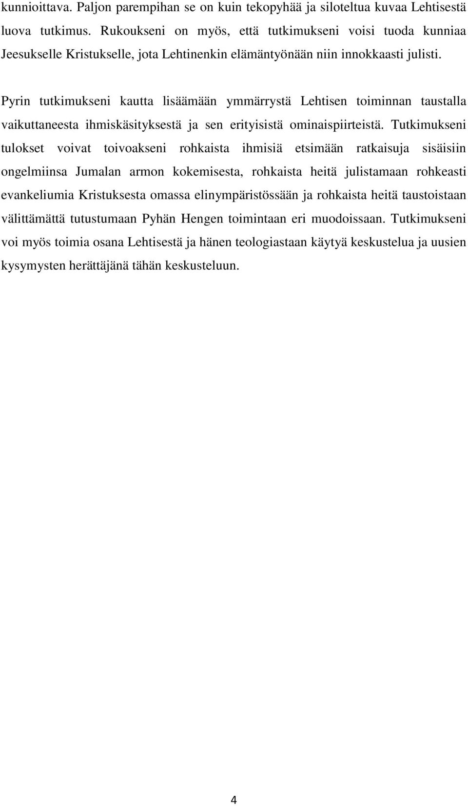 Pyrin tutkimukseni kautta lisäämään ymmärrystä Lehtisen toiminnan taustalla vaikuttaneesta ihmiskäsityksestä ja sen erityisistä ominaispiirteistä.