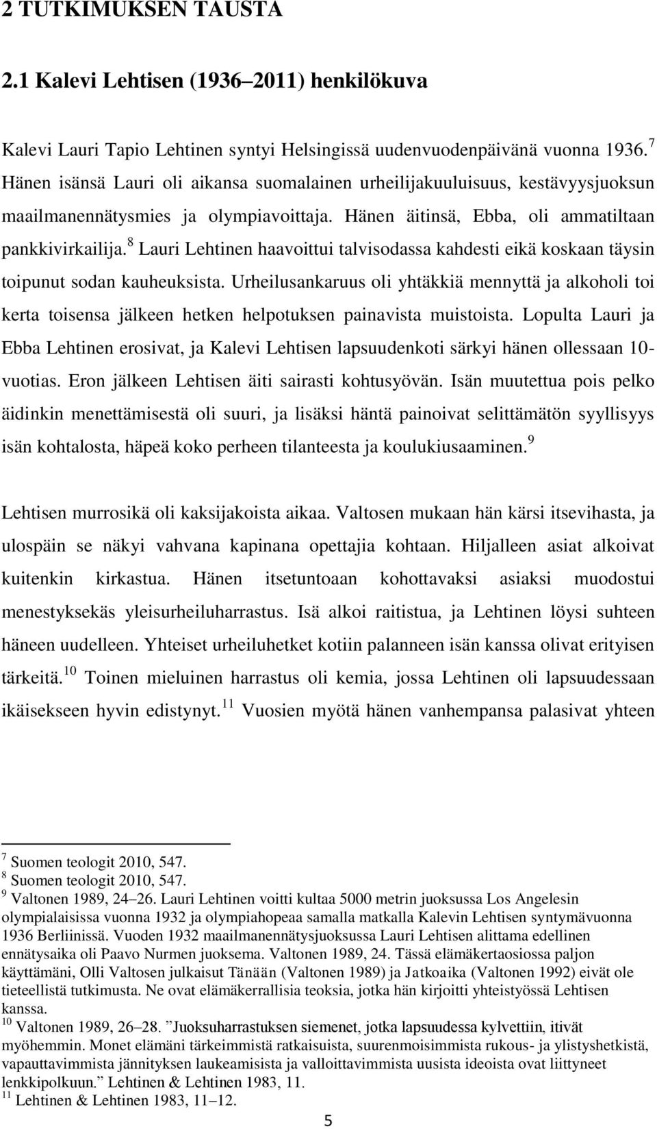 8 Lauri Lehtinen haavoittui talvisodassa kahdesti eikä koskaan täysin toipunut sodan kauheuksista.