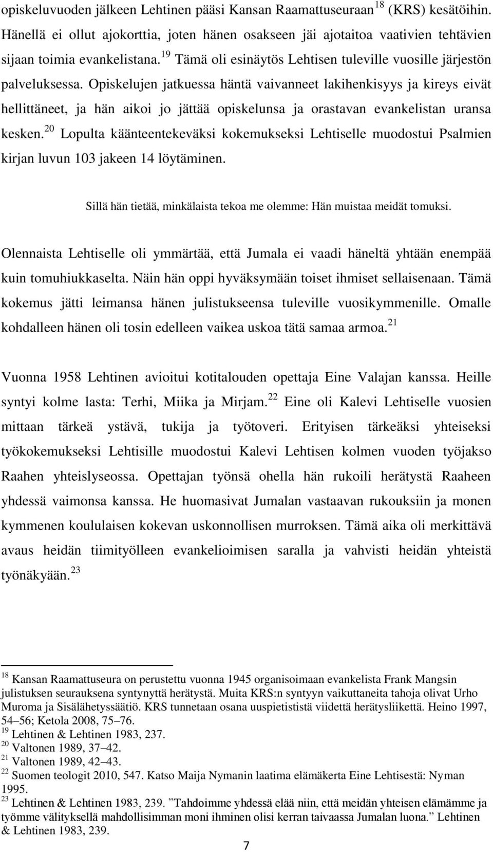 Opiskelujen jatkuessa häntä vaivanneet lakihenkisyys ja kireys eivät hellittäneet, ja hän aikoi jo jättää opiskelunsa ja orastavan evankelistan uransa kesken.