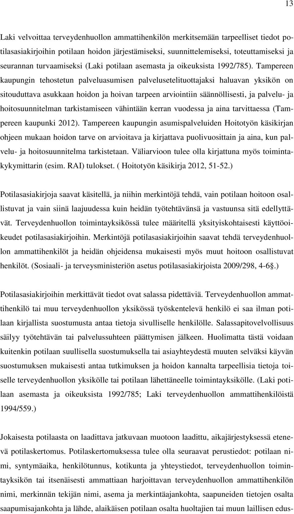 Tampereen kaupungin tehostetun palveluasumisen palvelusetelituottajaksi haluavan yksikön on sitouduttava asukkaan hoidon ja hoivan tarpeen arviointiin säännöllisesti, ja palvelu- ja hoitosuunnitelman