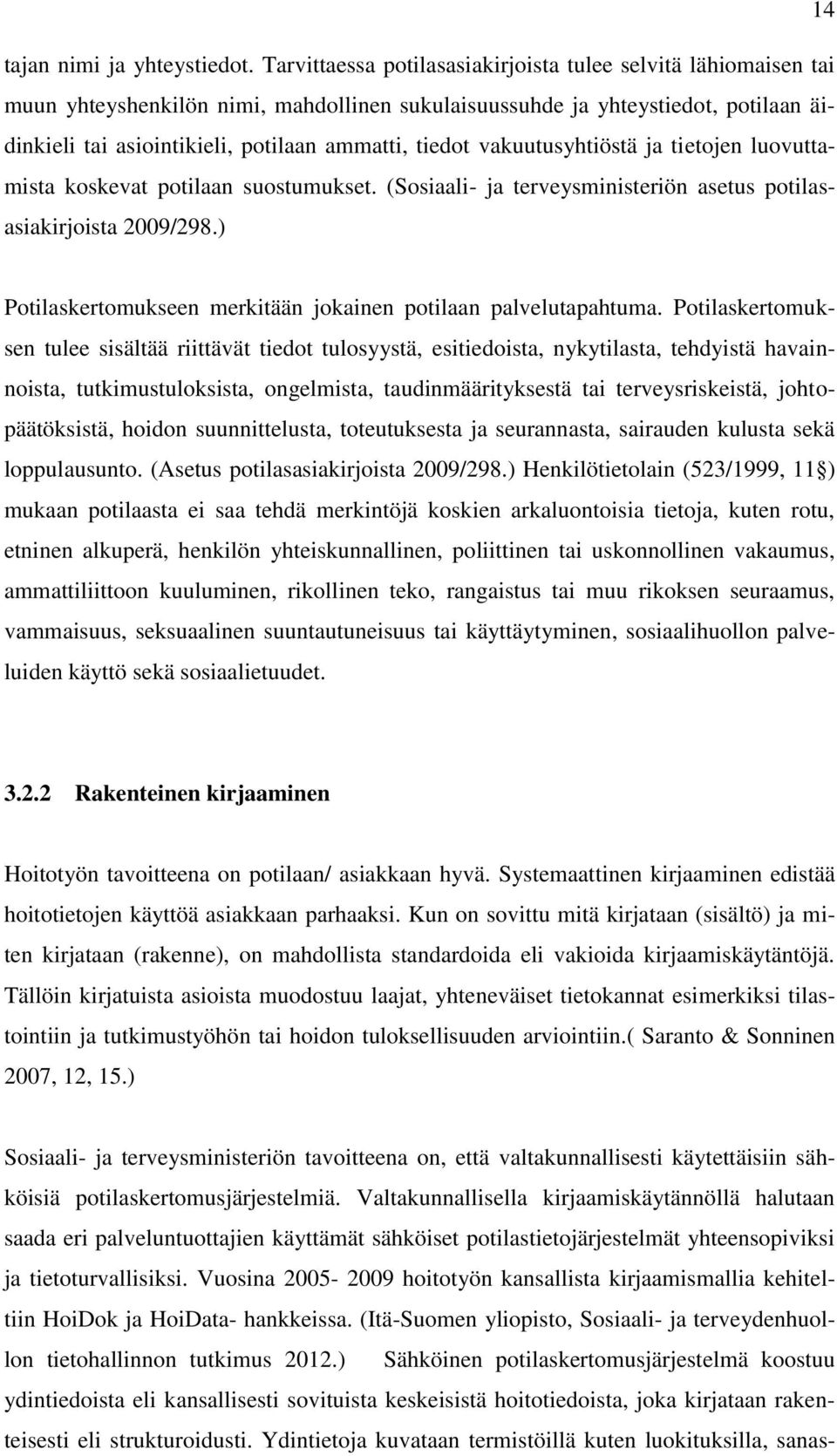 vakuutusyhtiöstä ja tietojen luovuttamista koskevat potilaan suostumukset. (Sosiaali- ja terveysministeriön asetus potilasasiakirjoista 2009/298.