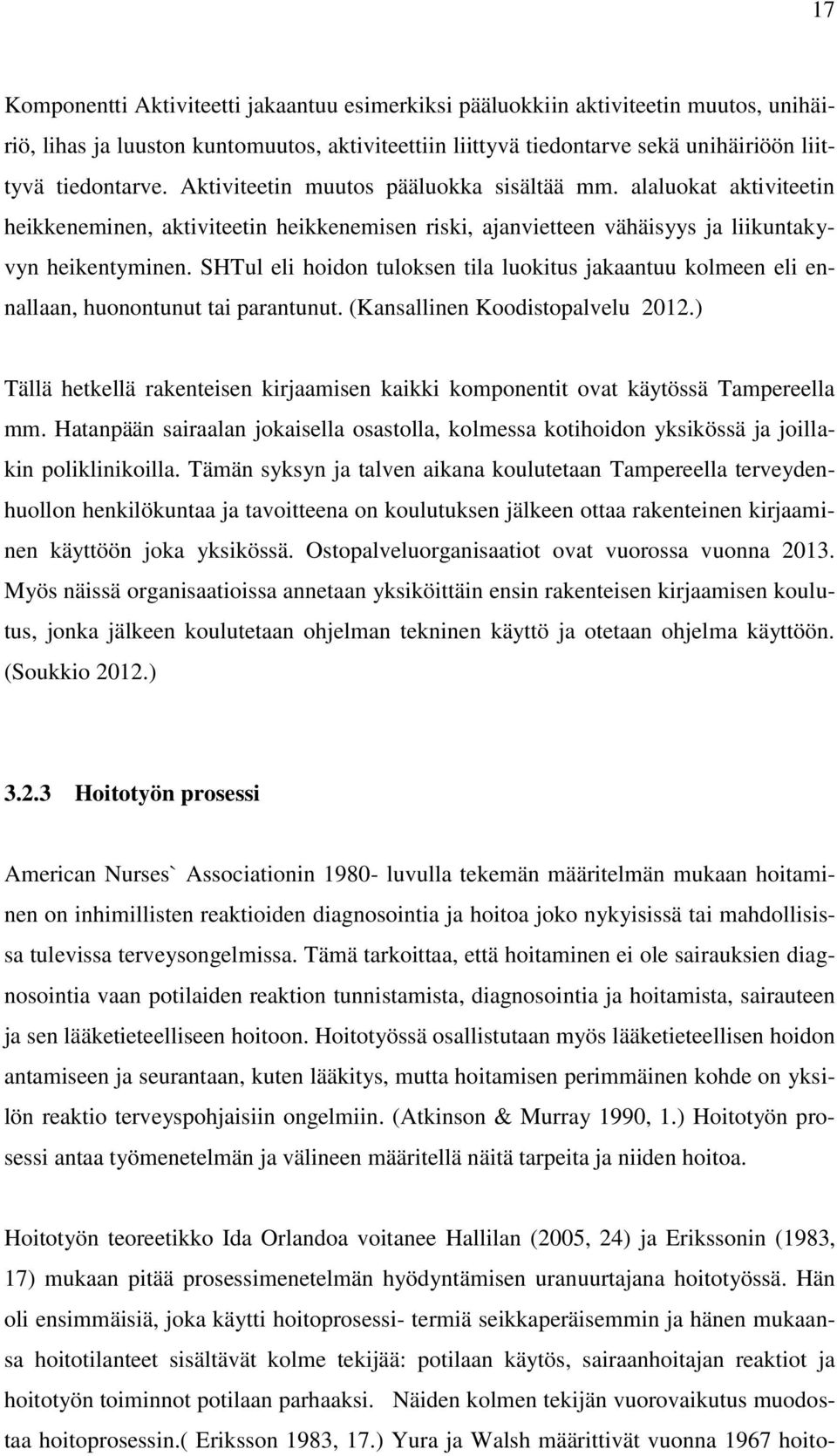 SHTul eli hoidon tuloksen tila luokitus jakaantuu kolmeen eli ennallaan, huonontunut tai parantunut. (Kansallinen Koodistopalvelu 2012.