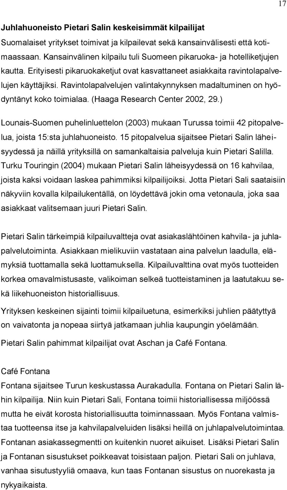 Ravintolapalvelujen valintakynnyksen madaltuminen on hyödyntänyt koko toimialaa. (Haaga Research Center 2002, 29.