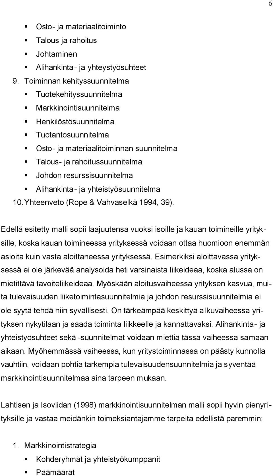 resurssisuunnitelma Alihankinta- ja yhteistyösuunnitelma 10. Yhteenveto (Rope & Vahvaselkä 1994, 39).