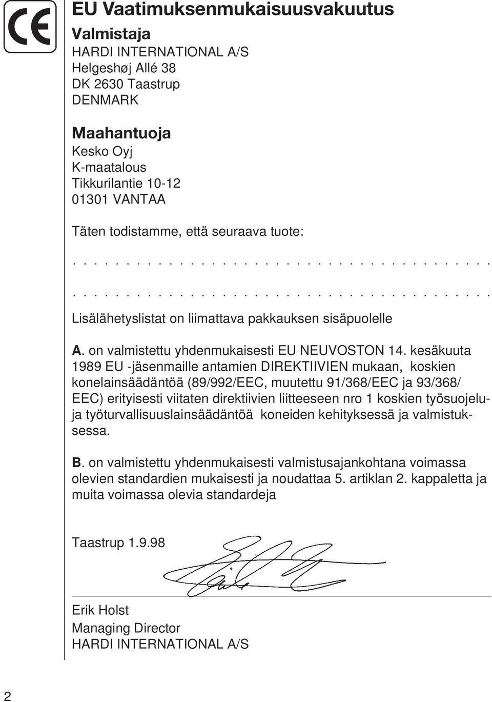 kesäkuuta 1989 EU -jäsenmaille antamien DIREKTIIVIEN mukaan, koskien konelainsäädäntöä (89/992/EEC, muutettu 91/368/EEC ja 93/368/ EEC) erityisesti viitaten direktiivien liitteeseen nro 1 koskien