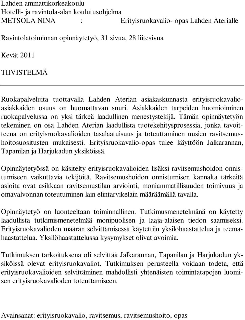 Asiakkaiden tarpeiden huomioiminen ruokapalvelussa on yksi tärkeä laadullinen menestystekijä.