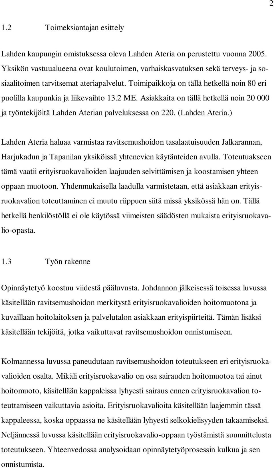 2 ME. Asiakkaita on tällä hetkellä noin 20 000 ja työntekijöitä Lahden Aterian palveluksessa on 220. (Lahden Ateria.