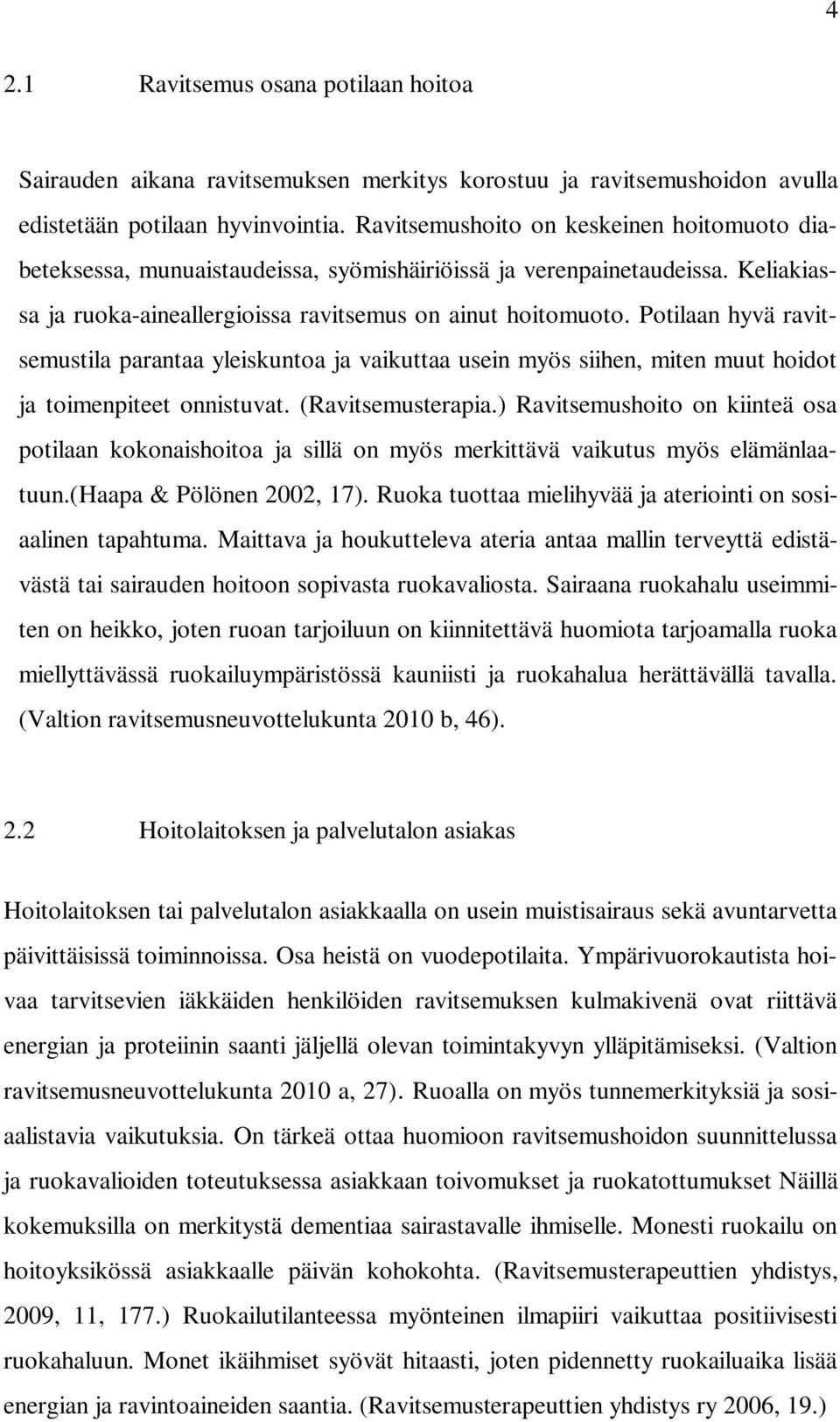 Potilaan hyvä ravitsemustila parantaa yleiskuntoa ja vaikuttaa usein myös siihen, miten muut hoidot ja toimenpiteet onnistuvat. (Ravitsemusterapia.