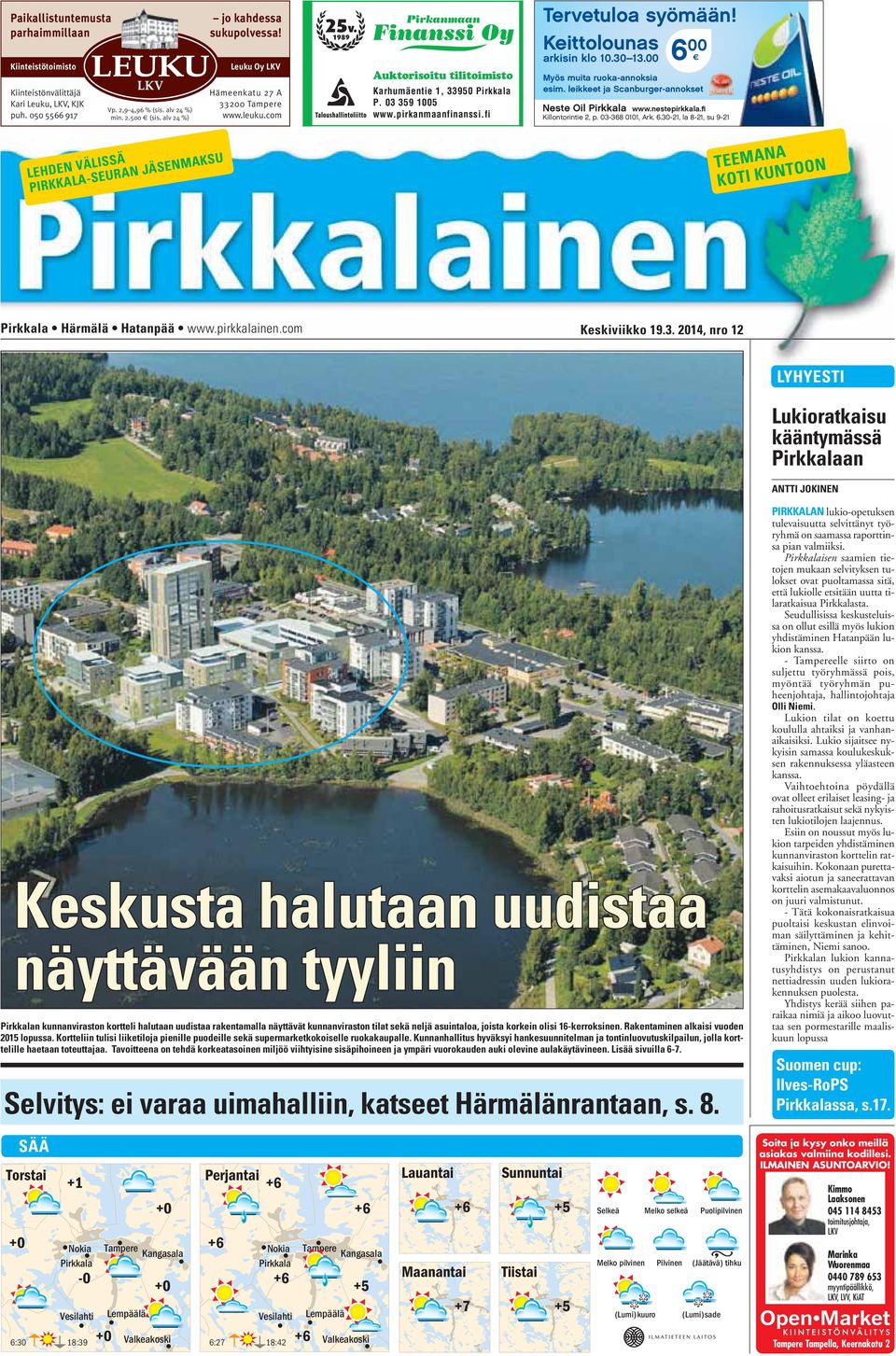 Keittolounas arkisin klo 10.30 13.00 6 00 Myös muita ruoka-annoksia esim. leikkeet ja Scanburger-annokset Neste Oil Pirkkala www.nestepirkkala.fi Killontorintie 2, p. 03-368 0101, Ark. 6.30-21, la 8-21, su 9-21 LEHDEN VÄLISSÄ PIRKKALA-SEURAN JÄSENMAKSU TEEMANA KOTI KUNTOON Pirkkala Härmälä Hatanpää www.