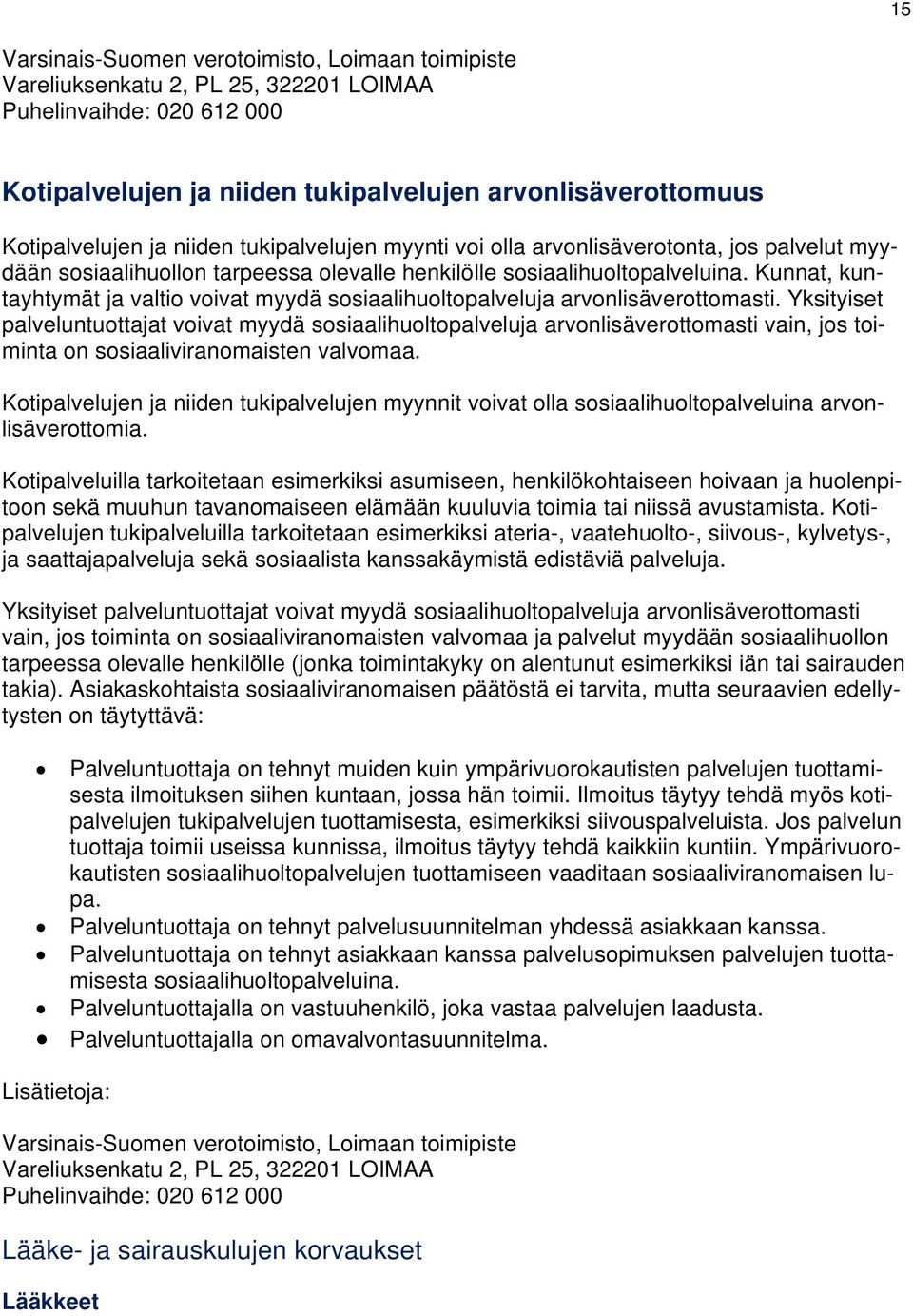 Kunnat, kuntayhtymät ja valtio voivat myydä sosiaalihuoltopalveluja arvonlisäverottomasti.