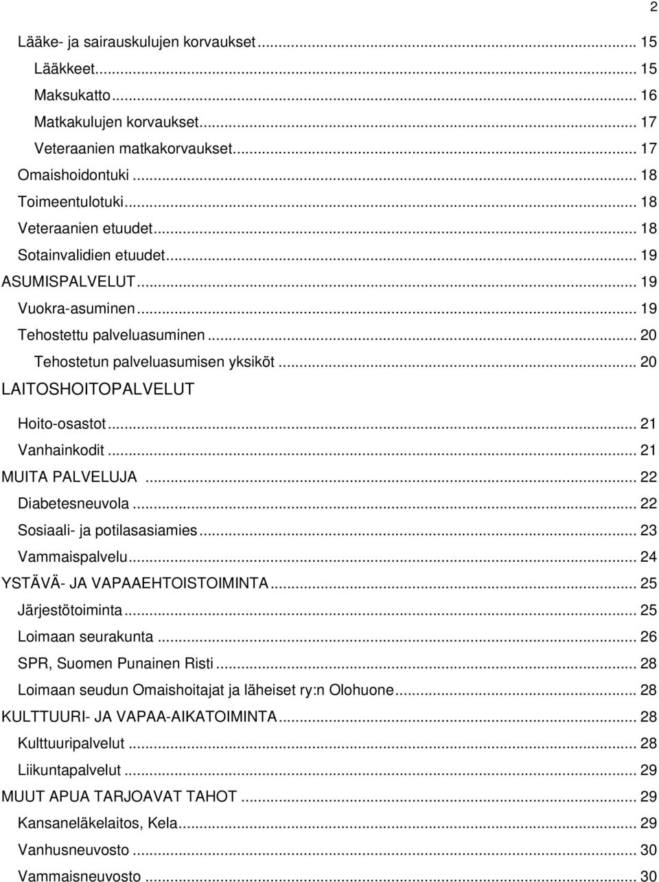 .. 20 LAITOSHOITOPALVELUT Hoito-osastot... 21 Vanhainkodit... 21 MUITA PALVELUJA... 22 Diabetesneuvola... 22 Sosiaali- ja potilasasiamies... 23 Vammaispalvelu... 24 YSTÄVÄ- JA VAPAAEHTOISTOIMINTA.