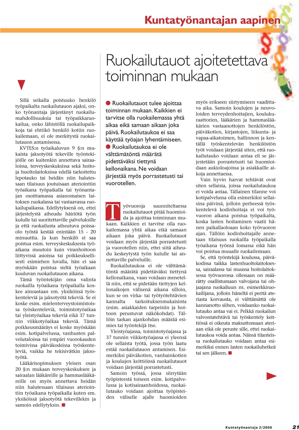 KVTES:n työaikaluvun 9 :n mukaista jaksotyötä tekeville työntekijöille on kuitenkin annettava sairaaloissa, terveyskeskuksissa sekä hoitoja huoltolaitoksissa edellä tarkoitettu lepotauko tai heidän