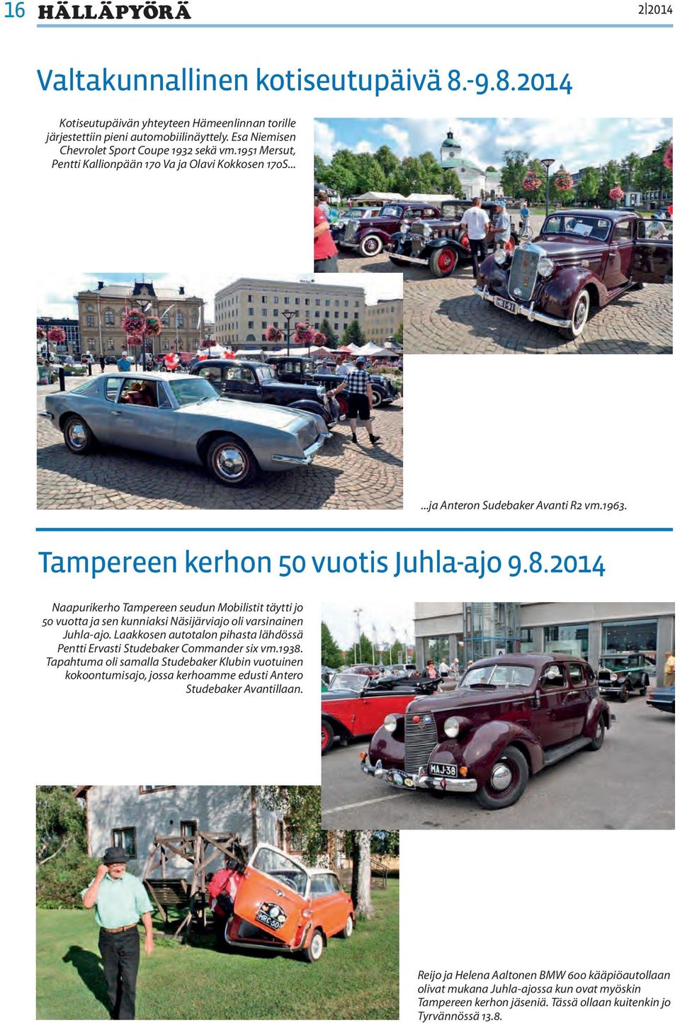 2014 Naapurikerho Tampereen seudun Mobilistit täytti jo 50 vuotta ja sen kunniaksi Näsijärviajo oli varsinainen Juhla-ajo.