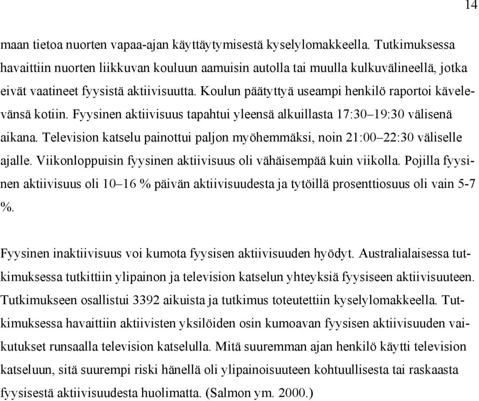 Koulun päätyttyä useampi henkilö raportoi kävelevänsä kotiin. Fyysinen aktiivisuus tapahtui yleensä alkuillasta 17:30 19:30 välisenä aikana.