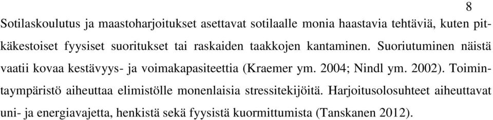 Suoriutuminen näistä vaatii kovaa kestävyys- ja voimakapasiteettia (Kraemer ym. 2004; Nindl ym. 2002).