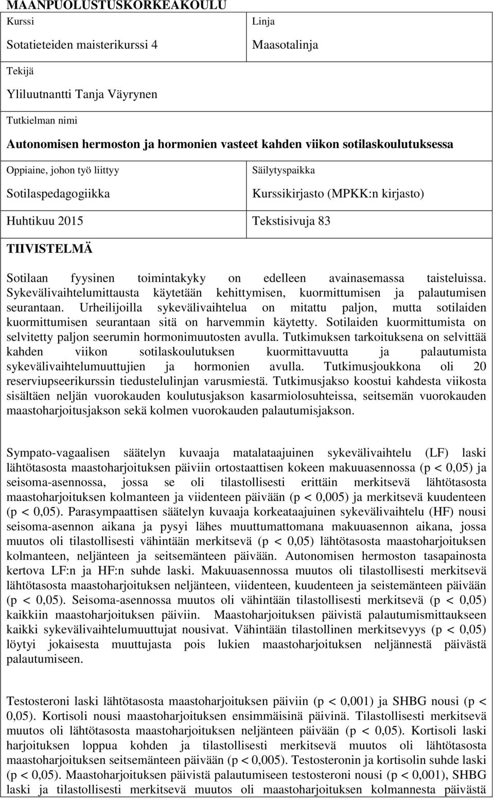 edelleen avainasemassa taisteluissa. Sykevälivaihtelumittausta käytetään kehittymisen, kuormittumisen ja palautumisen seurantaan.