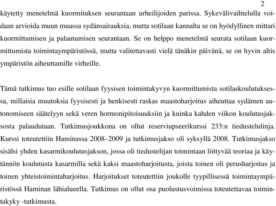 Se on helppo menetelmä seurata sotilaan kuormittumista toimintaympäristössä, mutta valitettavasti vielä tänäkin päivänä, se on hyvin altis ympäristön aiheuttamille virheille.