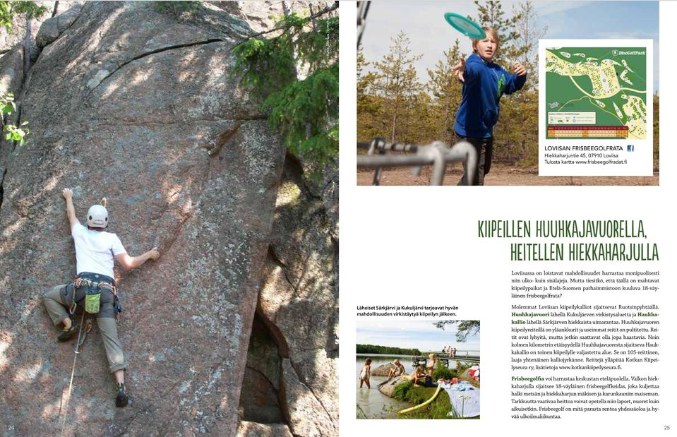 Mutta tiesitkö, että täällä on mahtavat kiipeilypaikat ja Etelä-Suomen parhaimmistoon kuuluva 18-väyläinen frisbeegolfrata?