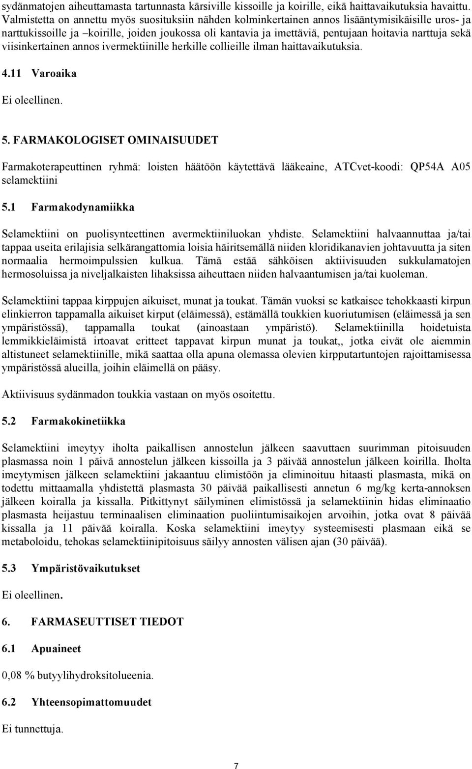 sekä viisinkertainen annos ivermektiinille herkille collieille ilman haittavaikutuksia. 4.11 Varoaika Ei oleellinen. 5.