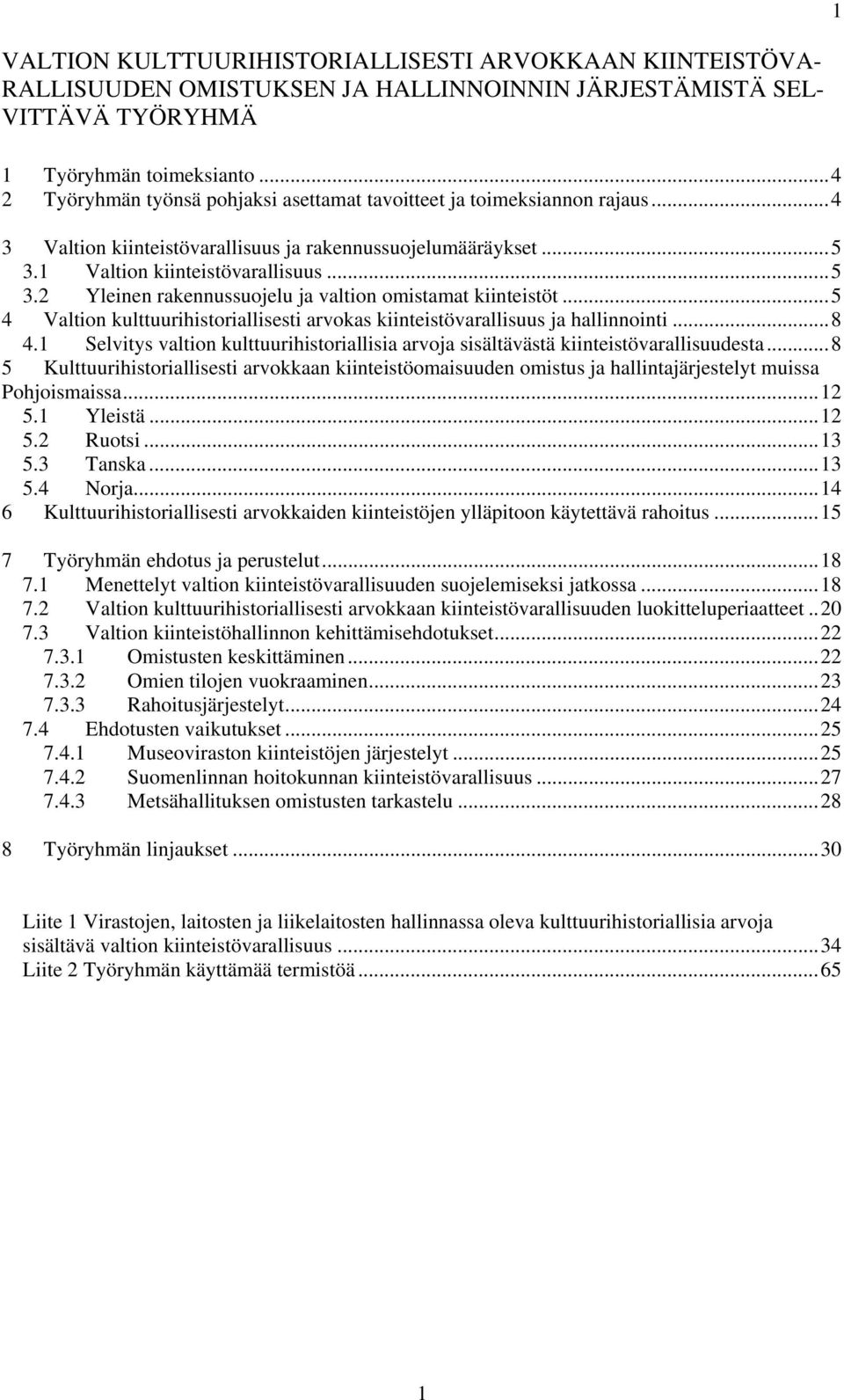 1 Valtion kiinteistövarallisuus... 5 3.2 Yleinen rakennussuojelu ja valtion omistamat kiinteistöt... 5 4 Valtion kulttuurihistoriallisesti arvokas kiinteistövarallisuus ja hallinnointi... 8 4.