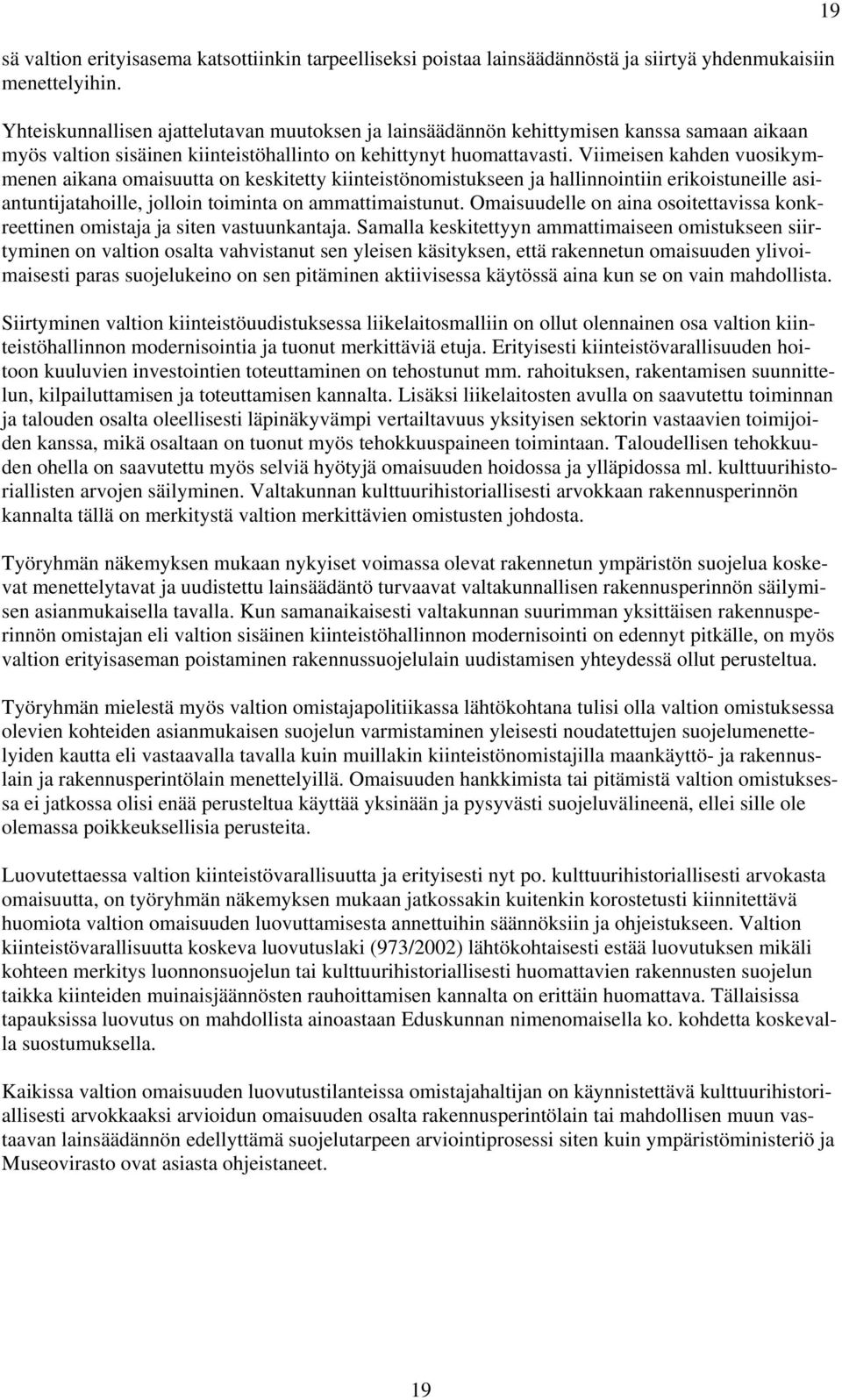 Viimeisen kahden vuosikymmenen aikana omaisuutta on keskitetty kiinteistönomistukseen ja hallinnointiin erikoistuneille asiantuntijatahoille, jolloin toiminta on ammattimaistunut.
