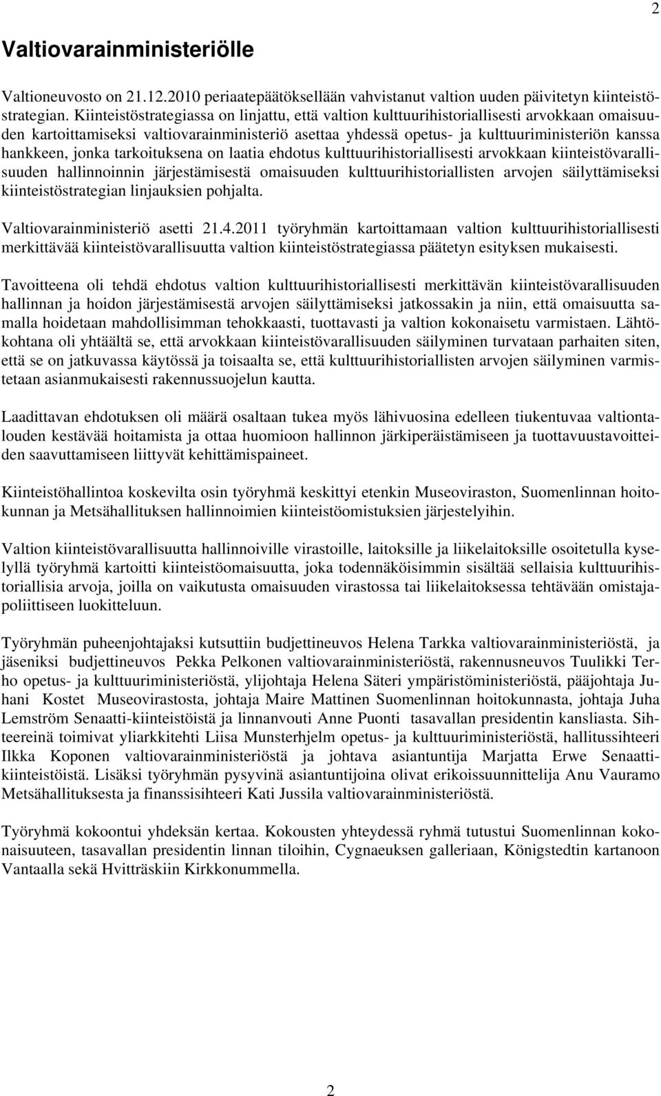 hankkeen, jonka tarkoituksena on laatia ehdotus kulttuurihistoriallisesti arvokkaan kiinteistövarallisuuden hallinnoinnin järjestämisestä omaisuuden kulttuurihistoriallisten arvojen säilyttämiseksi