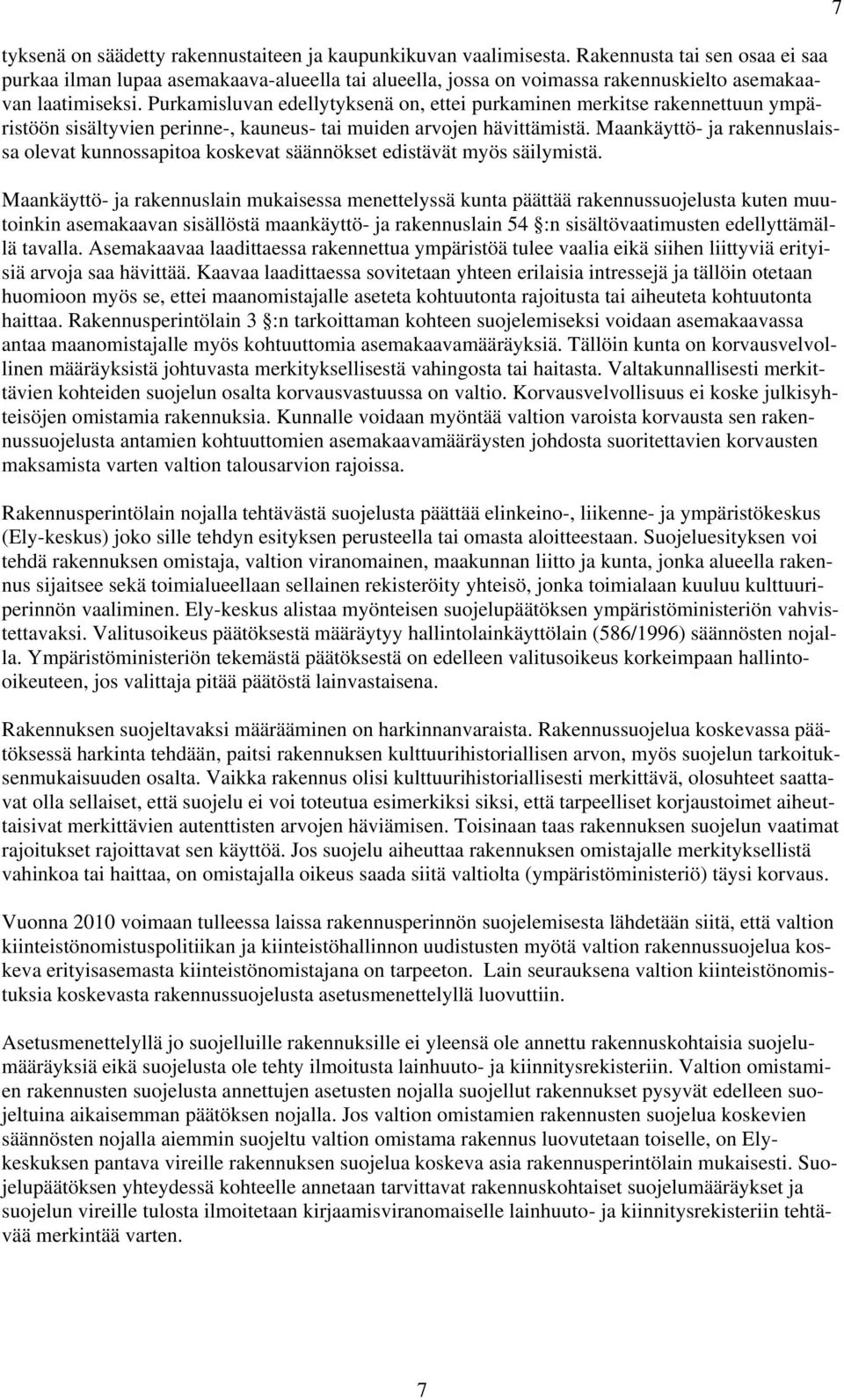 Purkamisluvan edellytyksenä on, ettei purkaminen merkitse rakennettuun ympäristöön sisältyvien perinne-, kauneus- tai muiden arvojen hävittämistä.
