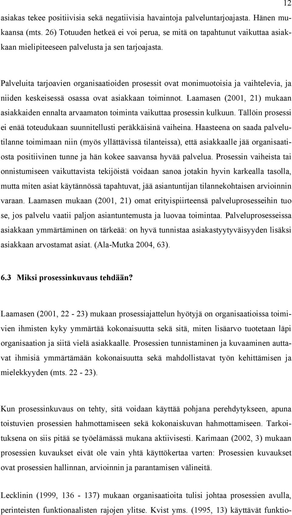 Palveluita tarjoavien organisaatioiden prosessit ovat monimuotoisia ja vaihtelevia, ja niiden keskeisessä osassa ovat asiakkaan toiminnot.