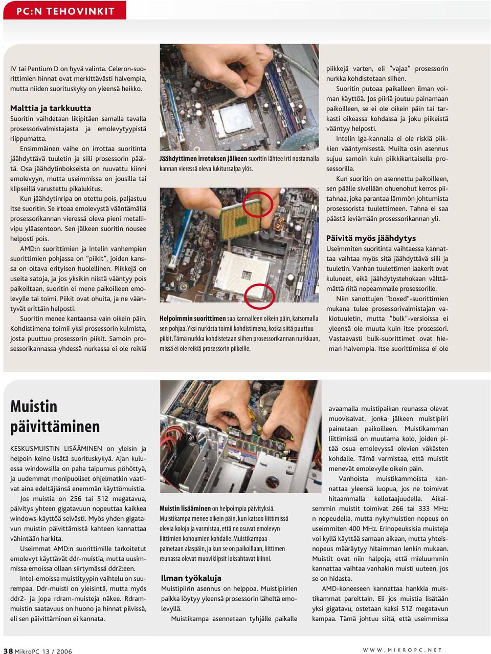 Ensimmäinen vaihe on irrottaa suoritinta jäähdyttävä tuuletin ja siili prosessorin päältä.