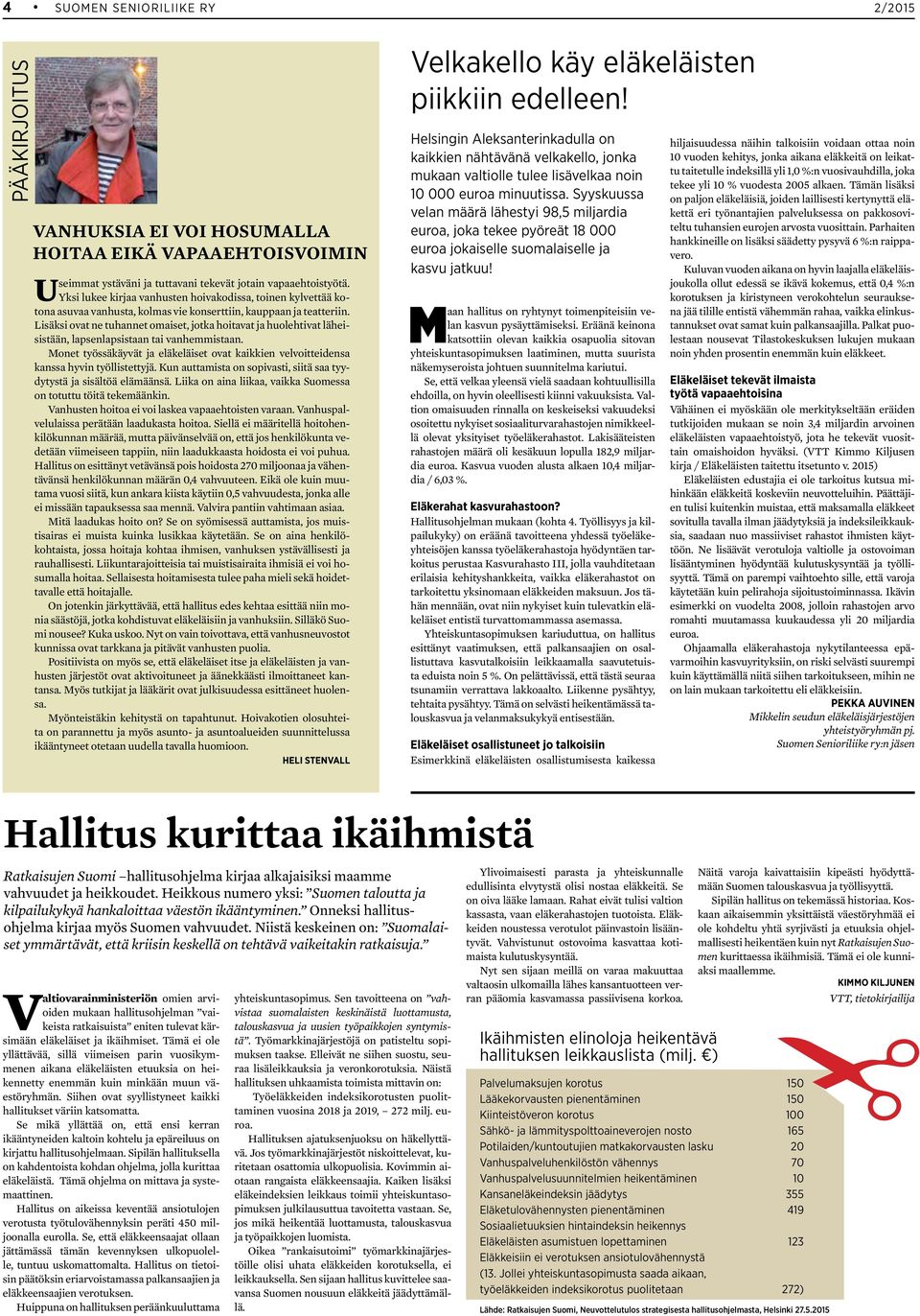 Lisäksi ovat ne tuhannet omaiset, jotka hoitavat ja huolehtivat läheisistään, lapsenlapsistaan tai vanhemmistaan.