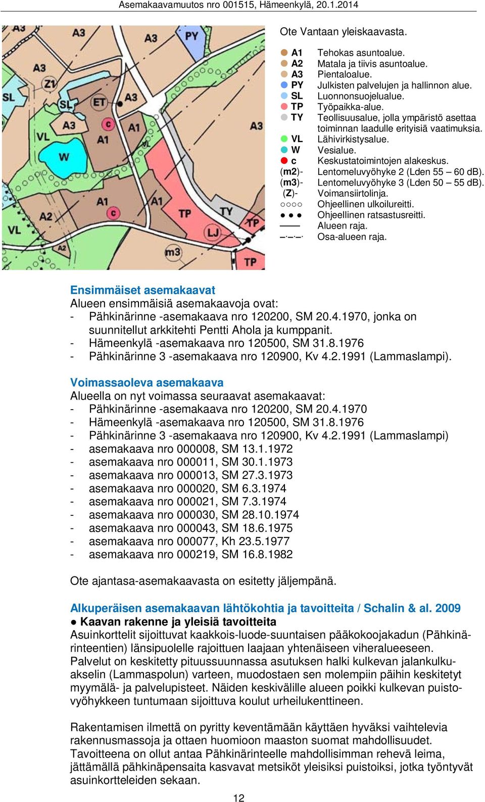 Lentomeluvyöhyke 3 (Lden 50 55 db). Voimansiirtolinja. Ohjeellinen ulkoilureitti. Ohjeellinen ratsastusreitti. Alueen raja. Osa-alueen raja.