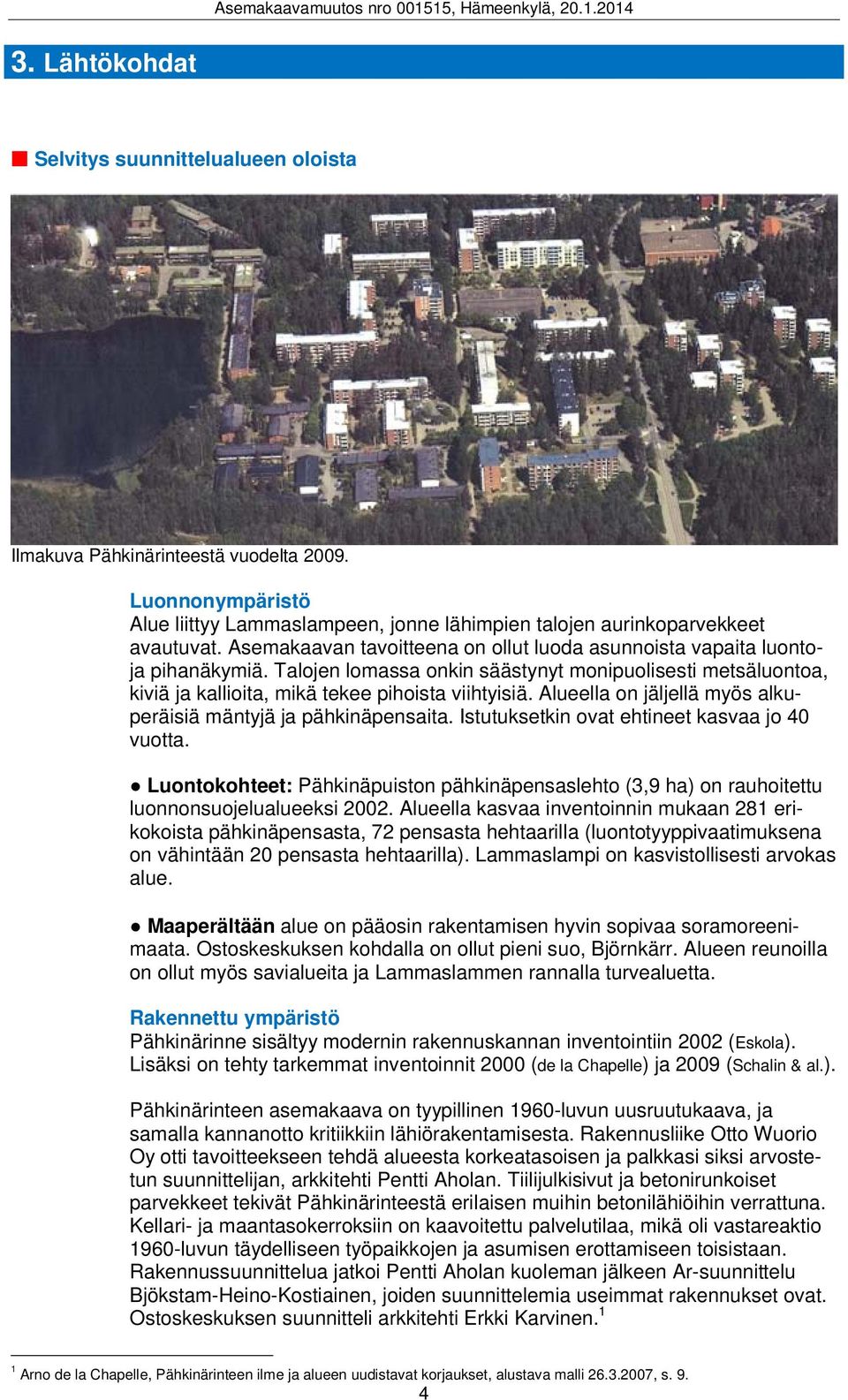 Alueella on jäljellä myös alkuperäisiä mäntyjä ja pähkinäpensaita. Istutuksetkin ovat ehtineet kasvaa jo 40 vuotta.