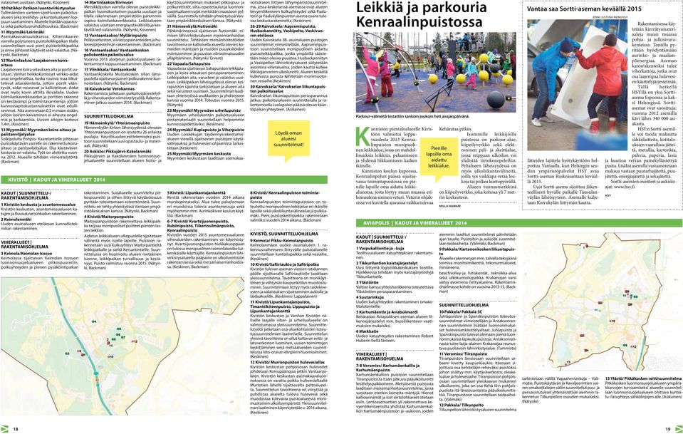 (Backman) 11 Myyrmäki/Leirimäki Asemakaavamuutoksessa Kilterinkaaren varrella poistuneen puistoleikkipaikan tilalle suunnitellaan uusi pieni puistoleikkipaikka ja sinne johtavat käytävät sekä