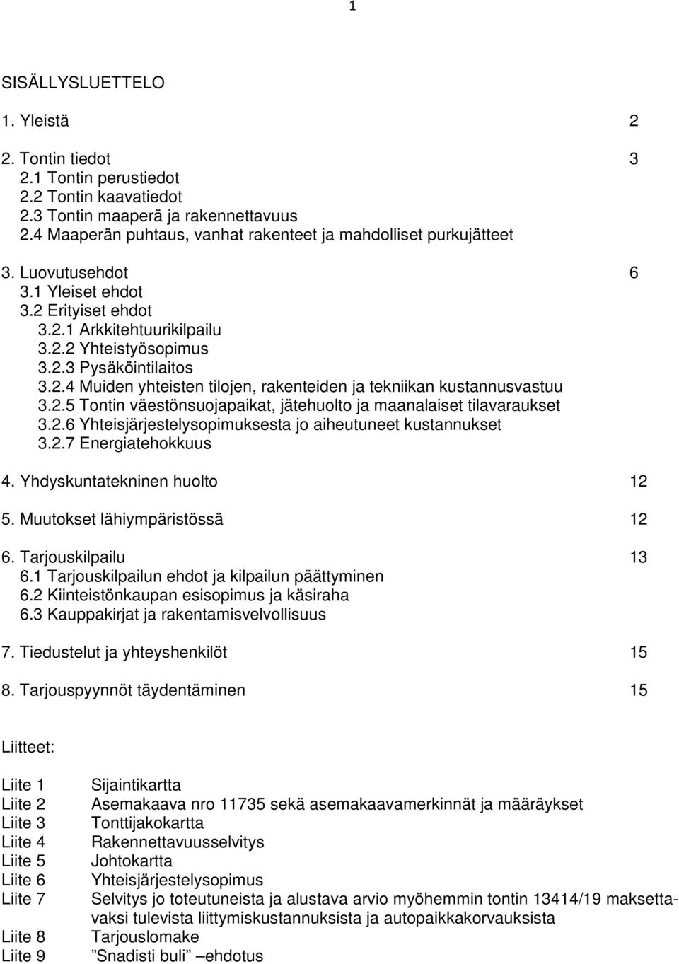 2.5 Tontin väestönsuojapaikat, jätehuolto ja maanalaiset tilavaraukset 3.2.6 Yhteisjärjestelysopimuksesta jo aiheutuneet kustannukset 3.2.7 Energiatehokkuus 4. Yhdyskuntatekninen huolto 12 5.