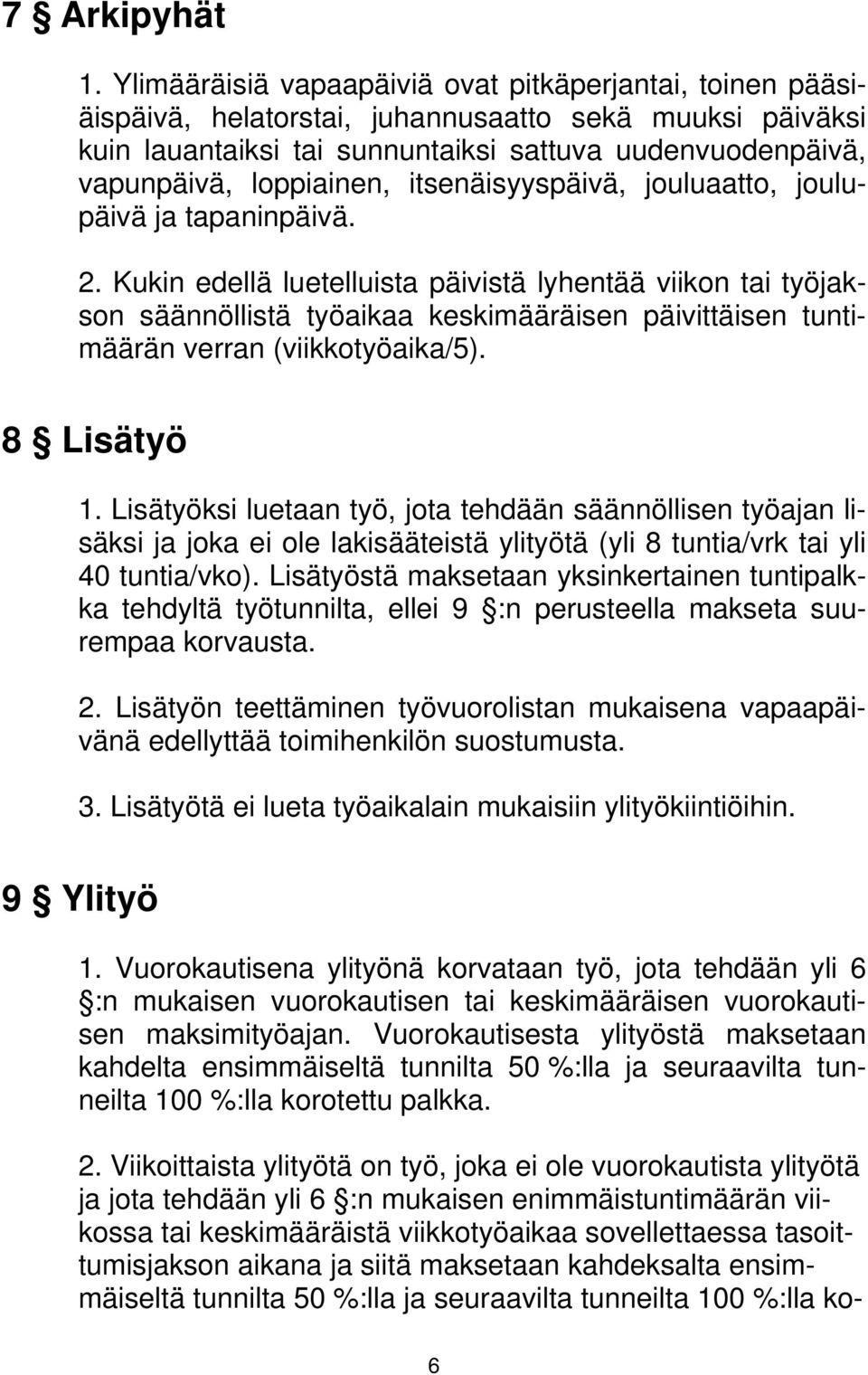 itsenäisyyspäivä, jouluaatto, joulupäivä ja tapaninpäivä. 2.