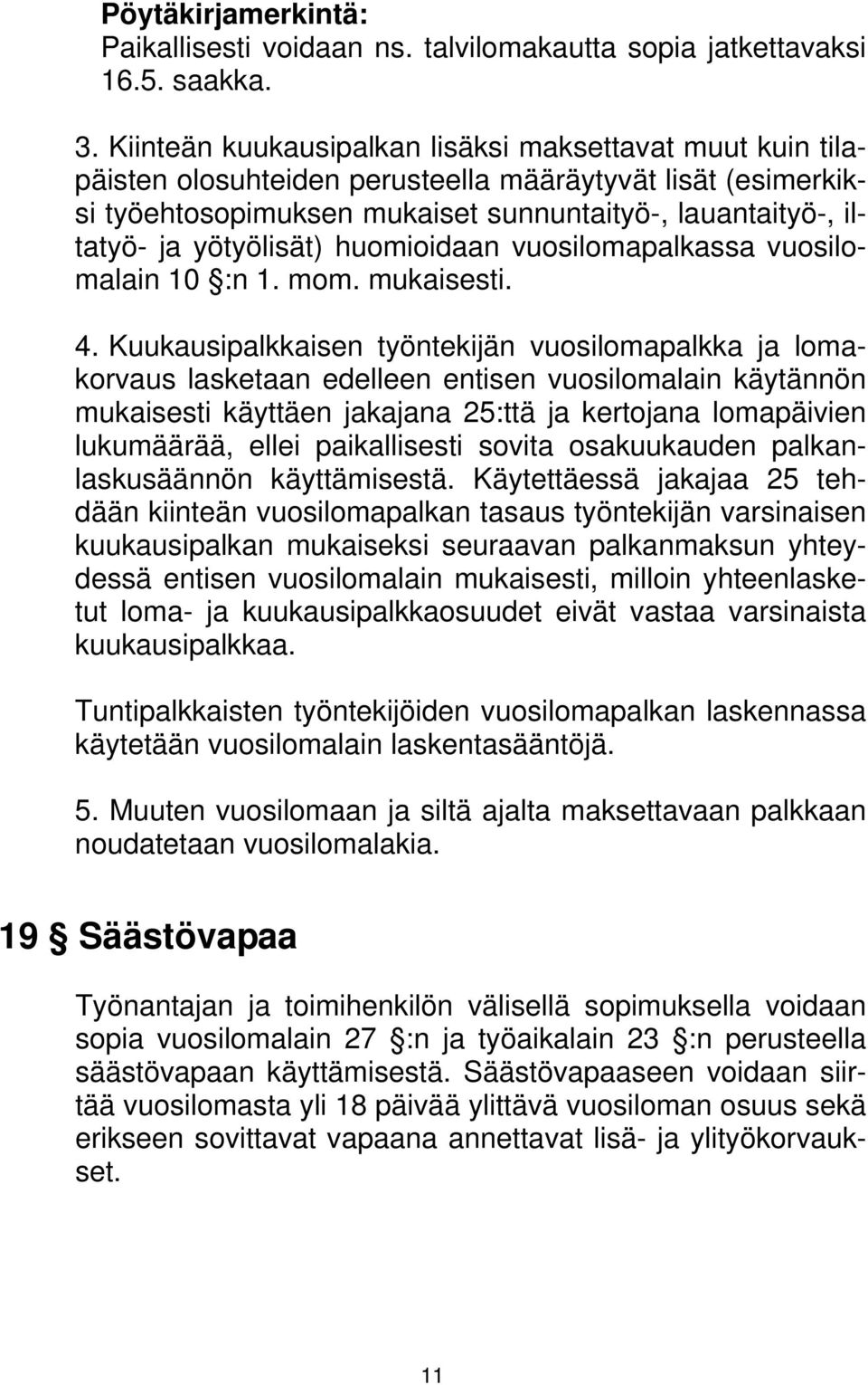 yötyölisät) huomioidaan vuosilomapalkassa vuosilomalain 10 :n 1. mom. mukaisesti. 4.