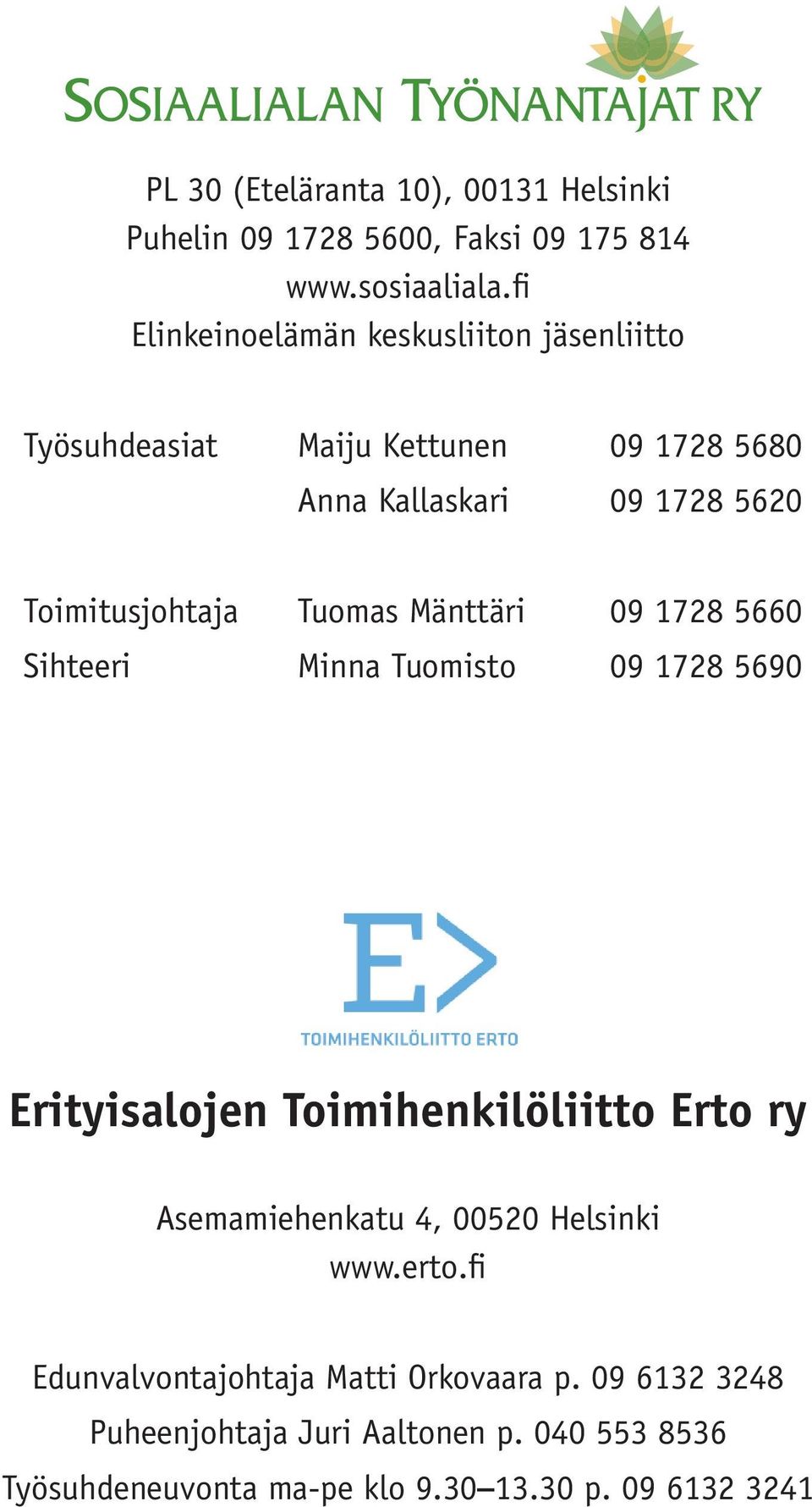 Mänttäri 09 1728 5660 Sihteeri Minna Tuomisto 09 1728 5690 Erityisalojen Toimihenkilöliitto Erto ry Asemamiehenkatu 4, 00520 Helsinki www.