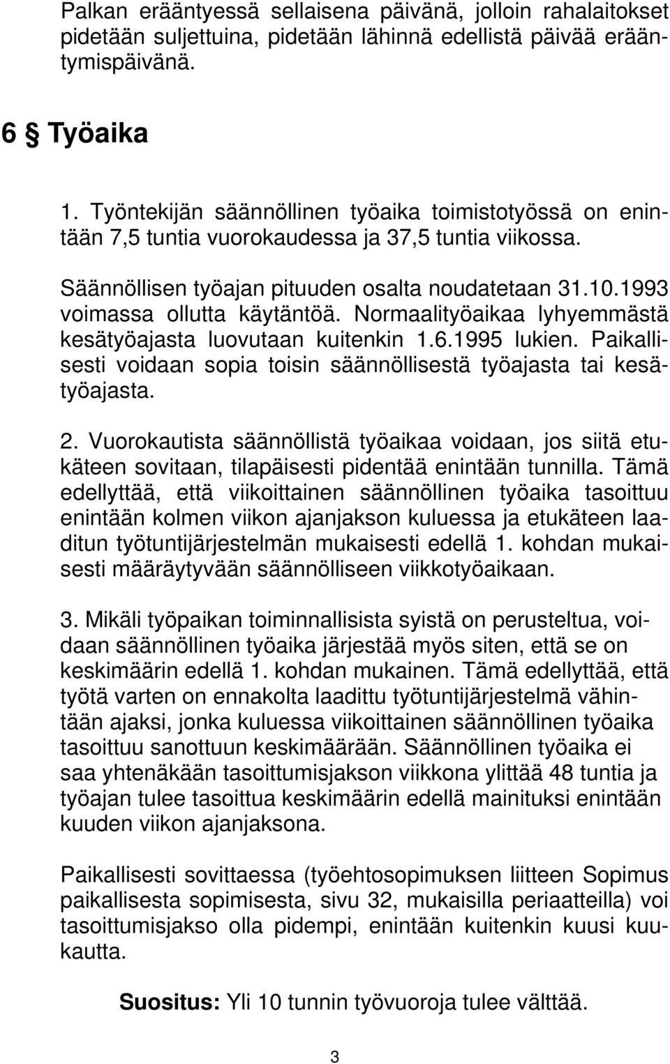 Normaalityöaikaa lyhyemmästä kesätyöajasta luovutaan kuitenkin 1.6.1995 lukien. Paikallisesti voidaan sopia toisin säännöllisestä työajasta tai kesätyöajasta. 2.