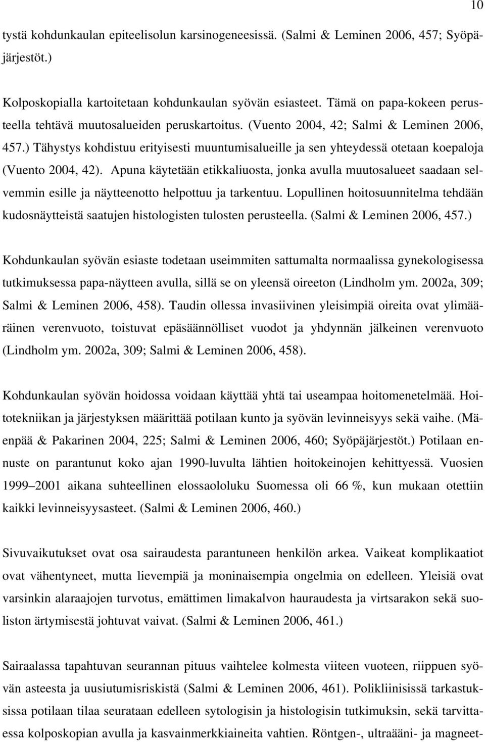 ) Tähystys kohdistuu erityisesti muuntumisalueille ja sen yhteydessä otetaan koepaloja (Vuento 2004, 42).