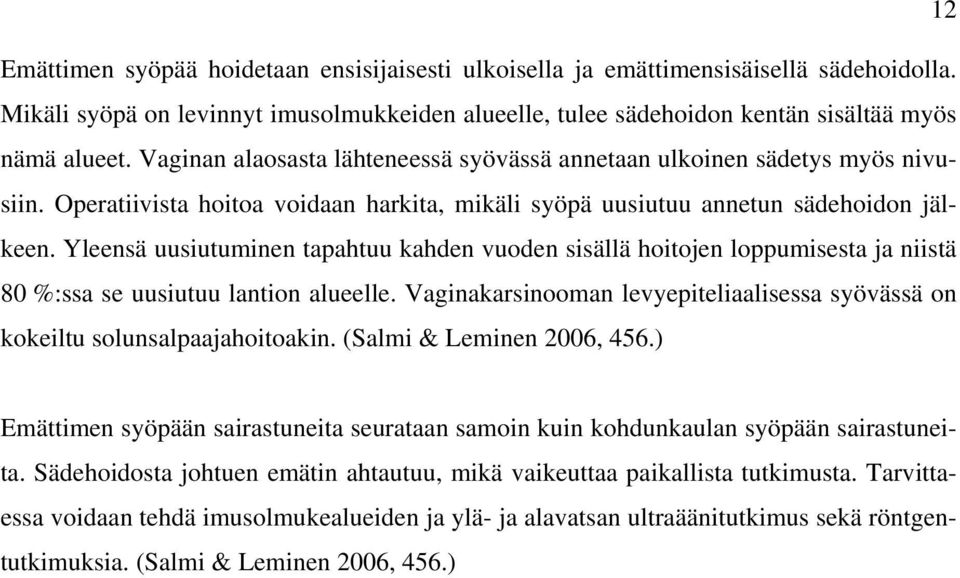 Yleensä uusiutuminen tapahtuu kahden vuoden sisällä hoitojen loppumisesta ja niistä 80 %:ssa se uusiutuu lantion alueelle.