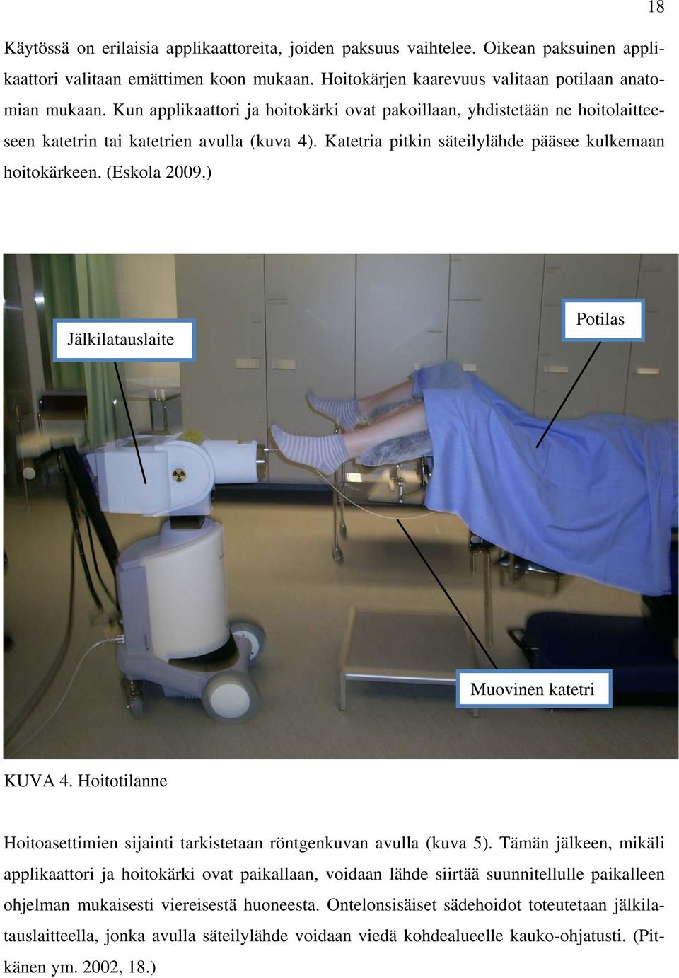 ) Jälkilatauslaite Potilas Muovinen katetri KUVA 4. Hoitotilanne Hoitoasettimien sijainti tarkistetaan röntgenkuvan avulla (kuva 5).