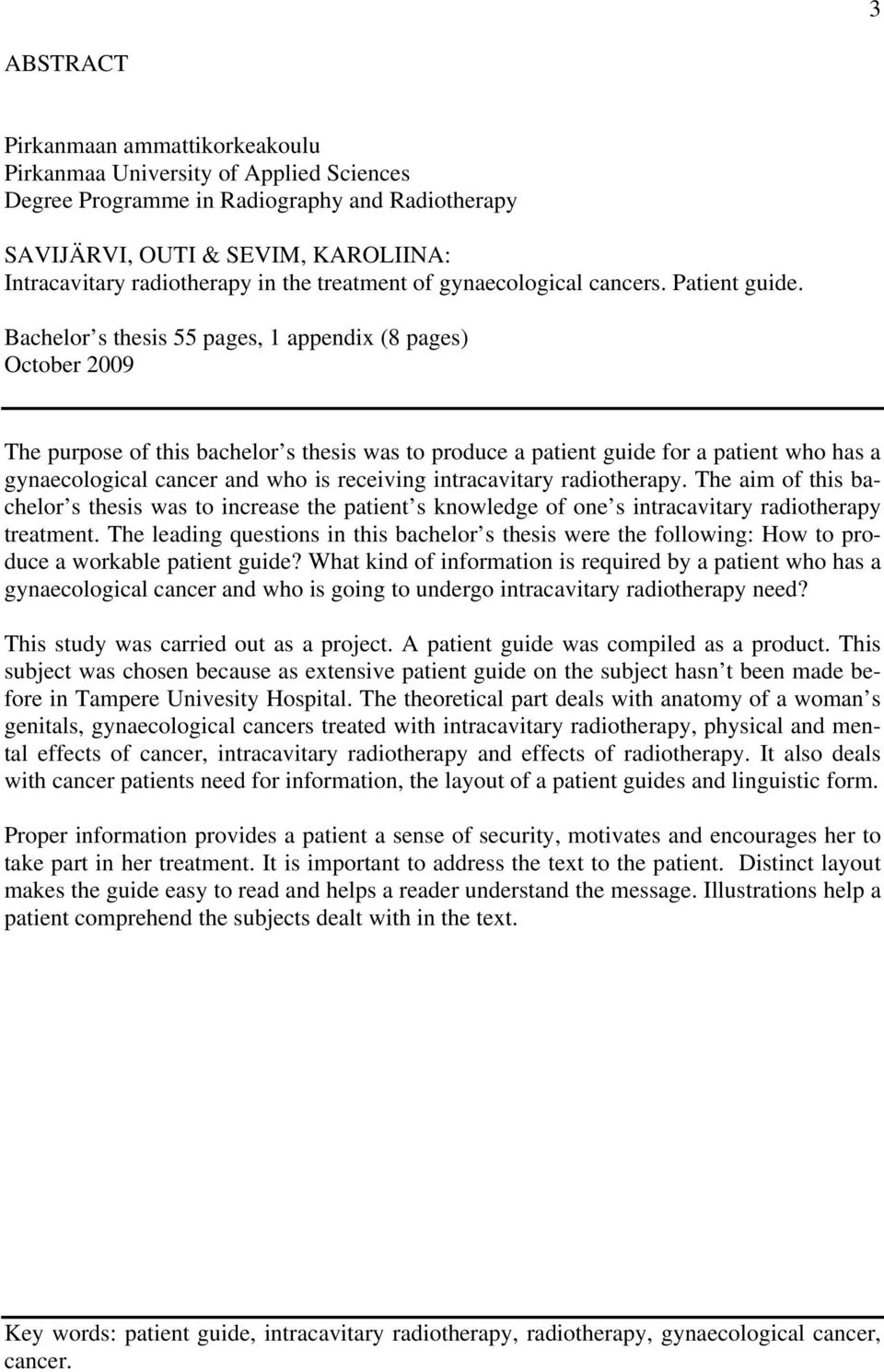 Bachelor s thesis 55 pages, 1 appendix (8 pages) October 2009 The purpose of this bachelor s thesis was to produce a patient guide for a patient who has a gynaecological cancer and who is receiving