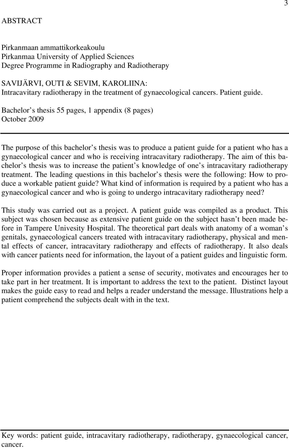 Bachelor s thesis 55 pages, 1 appendix (8 pages) October 2009 The purpose of this bachelor s thesis was to produce a patient guide for a patient who has a gynaecological cancer and who is receiving