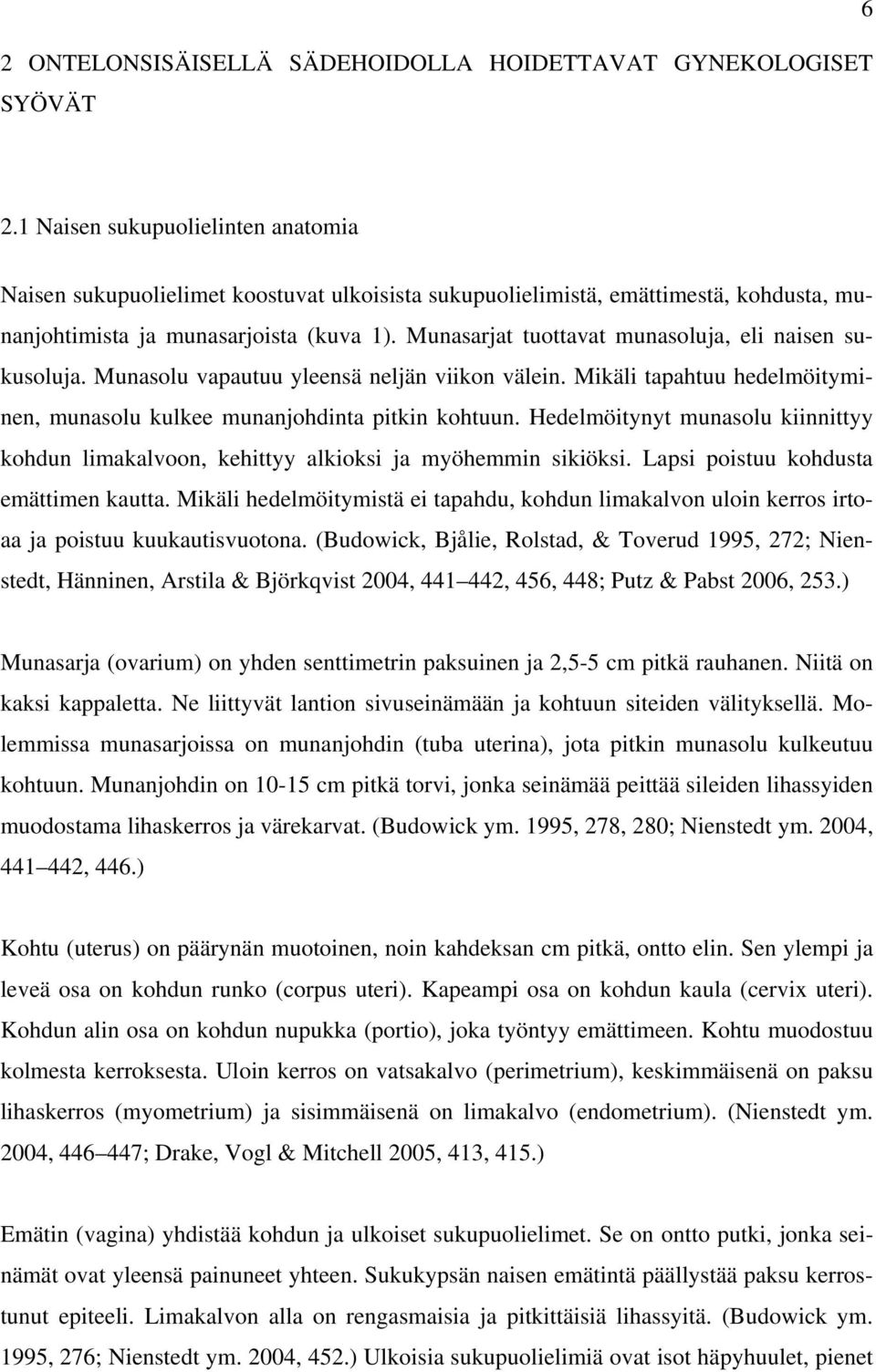 Munasarjat tuottavat munasoluja, eli naisen sukusoluja. Munasolu vapautuu yleensä neljän viikon välein. Mikäli tapahtuu hedelmöityminen, munasolu kulkee munanjohdinta pitkin kohtuun.