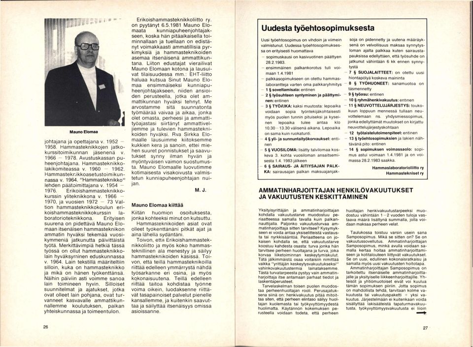 1966-1970, ja vuosien 1972-73 Valtion hammasteknikkokoulun erikoishammasteknikkokurssin laboratorioteknikkona.