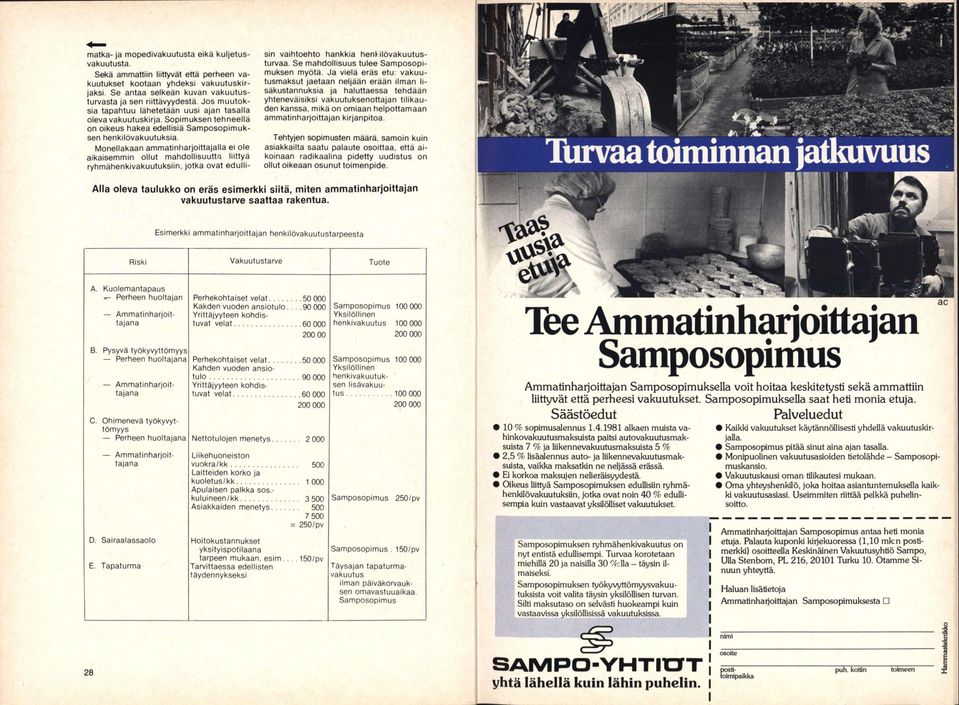 Monellakaan ammatiniiarjoittajalla ei ole aikaisemmin ollut mahdollisuutta liittyä ryhmähenkivakuutuksiin, jotka ovat edullisin vaihtoehto hankkia henkilövakuutusturvaa.